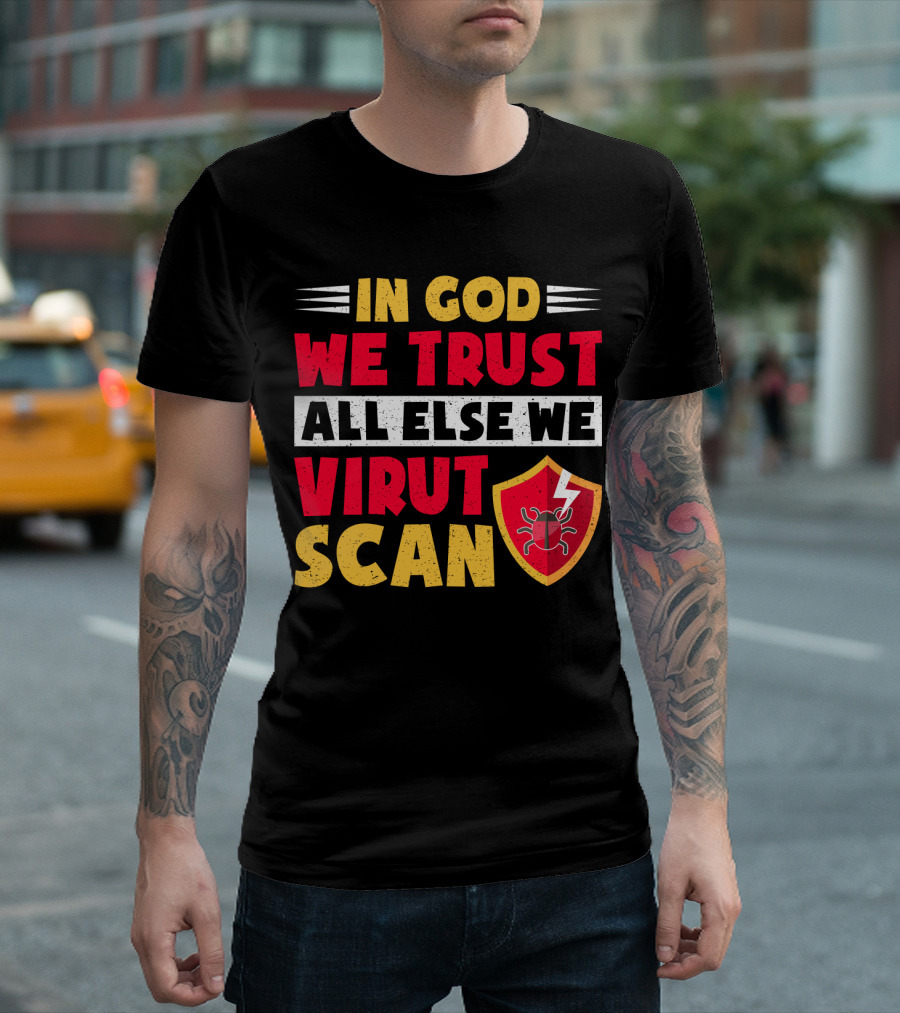 In God We Trust All Else We Virus Scan Bug Shield Funny System Admin T-Shirt