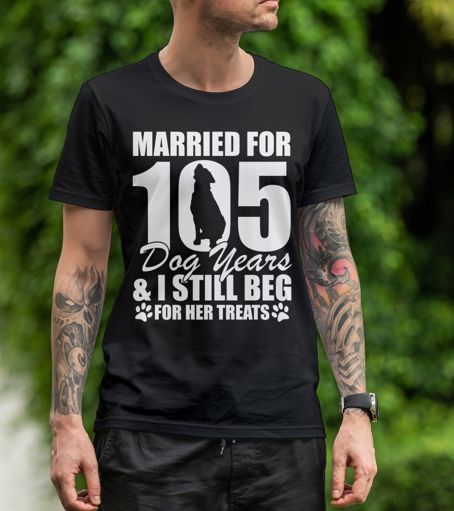 Married For 105 Dog Years I Still Beg For Her Treats With Paw Prints And Dog T-Shirt