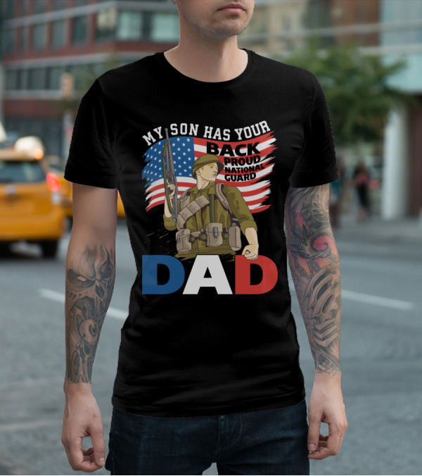 National Guard Pride My Son Has Your Back Proud Army Dad T-Shirt