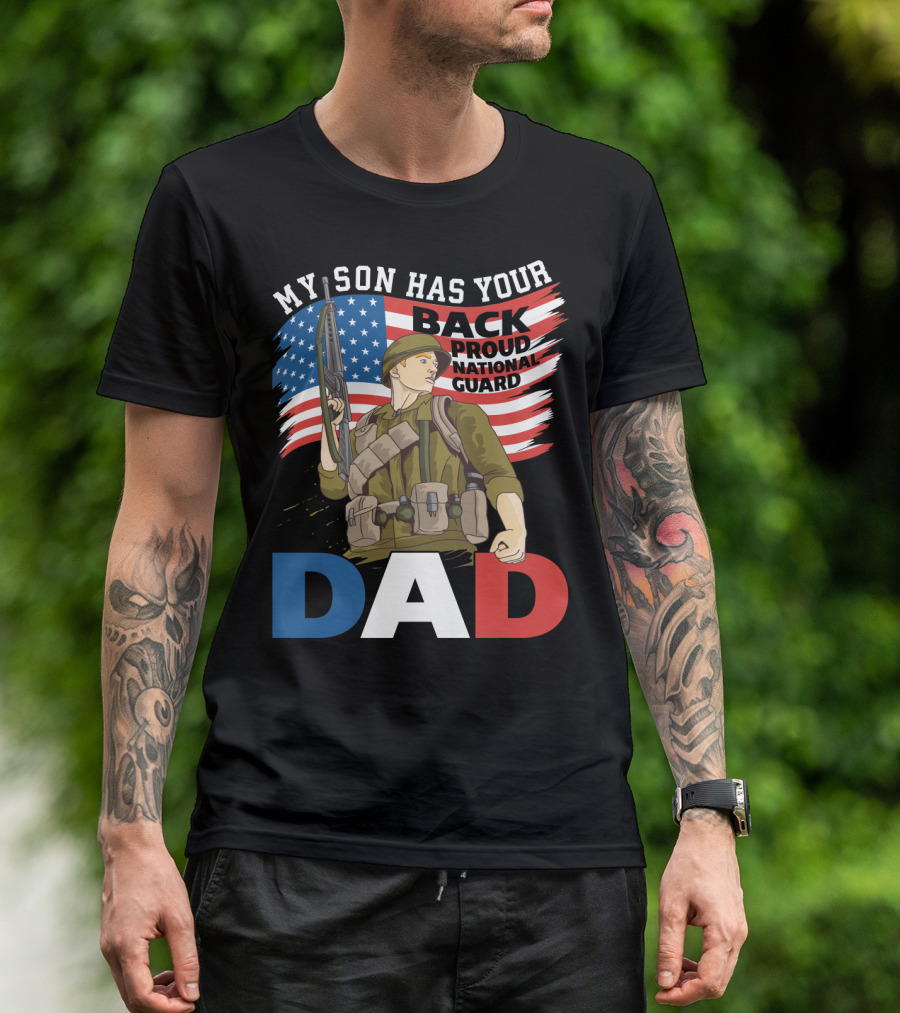 National Guard Pride My Son Has Your Back Proud Army Dad T-Shirt