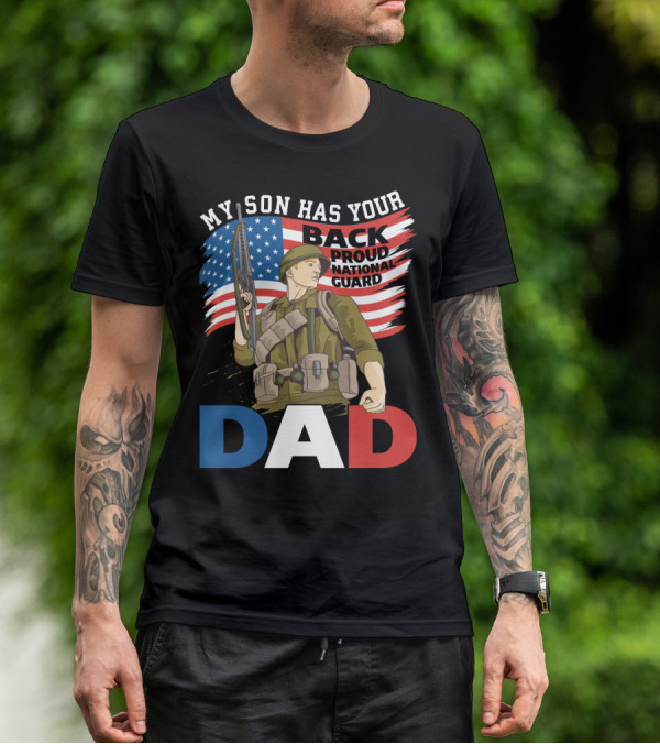 National Guard Pride My Son Has Your Back Proud Army Dad T-Shirt