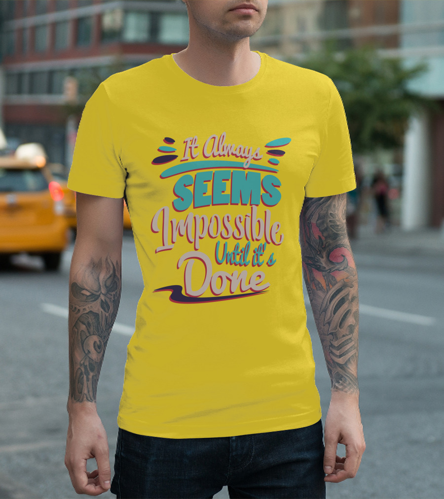 It Always Seems Impossible Until It's Done Inspiring Motivational Quote Typography T-Shirt