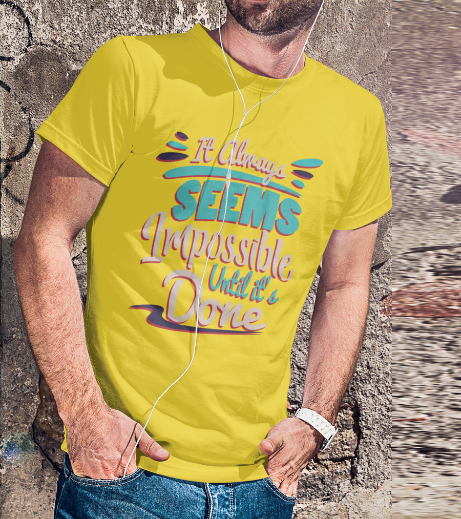 It Always Seems Impossible Until It's Done Inspiring Motivational Quote Typography T-Shirt