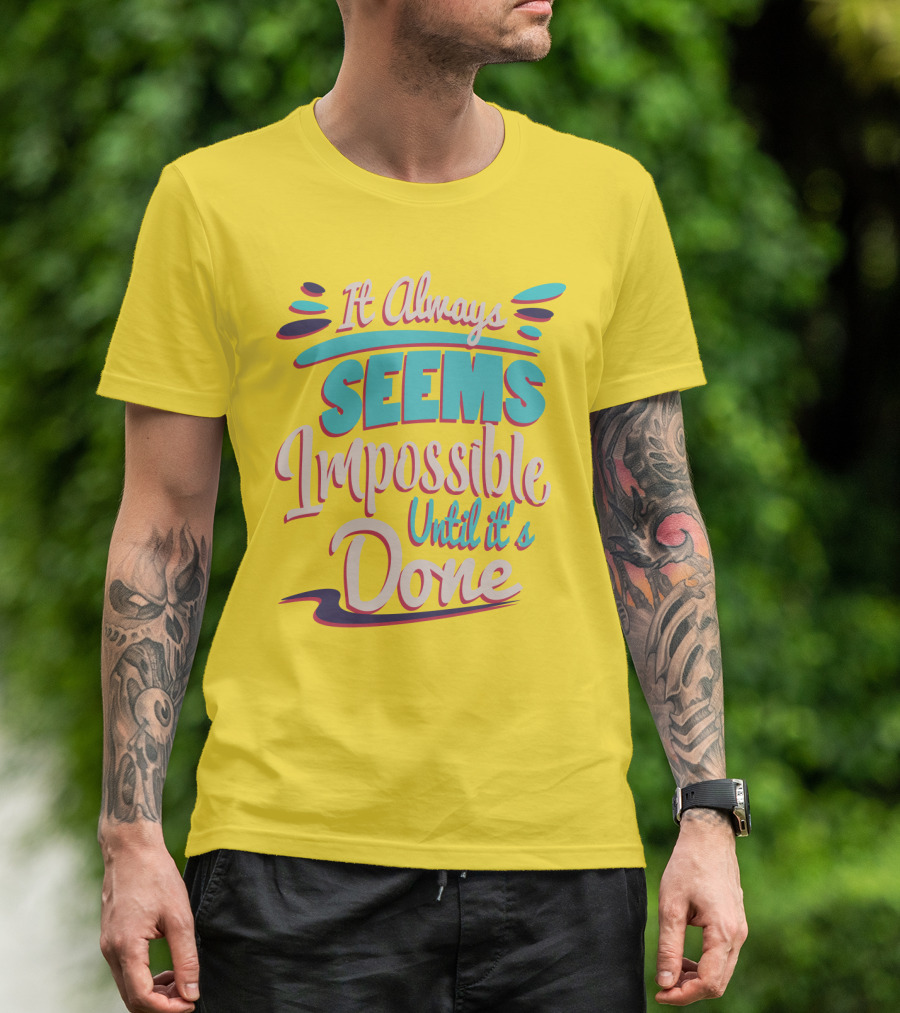 It Always Seems Impossible Until It's Done Inspiring Motivational Quote Typography T-Shirt