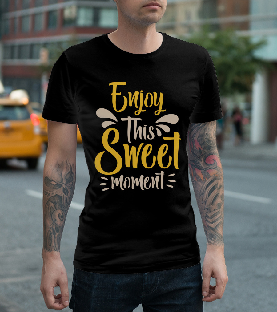 Enjoy This Sweet Moment Typography T-Shirt