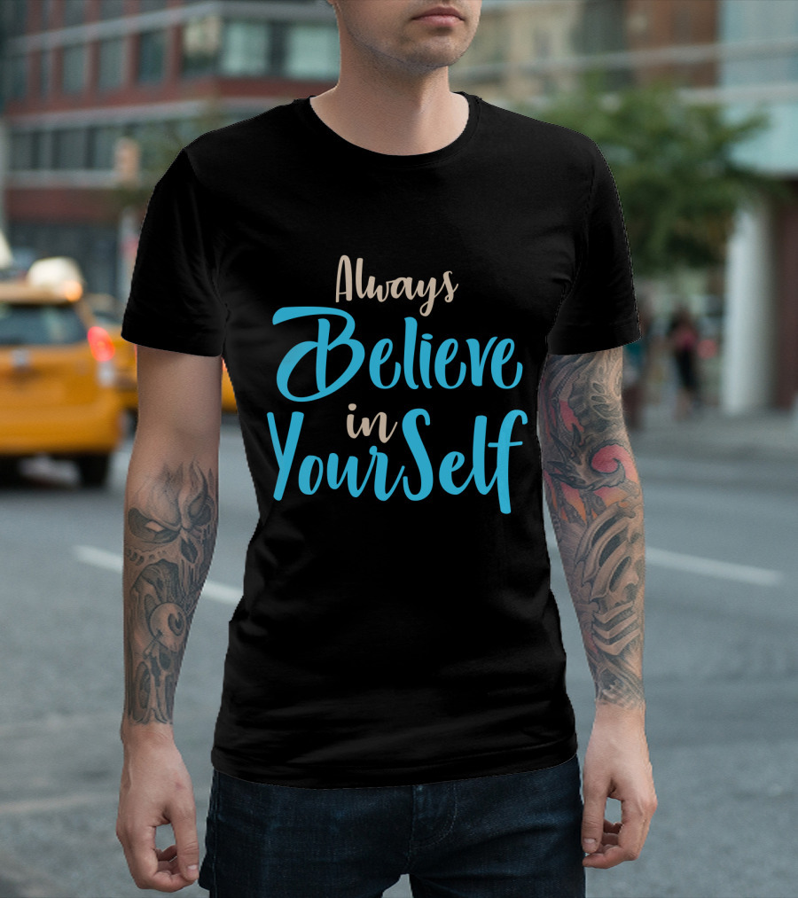 Always Believe In YourSelf Motivational Phrase T-Shirt
