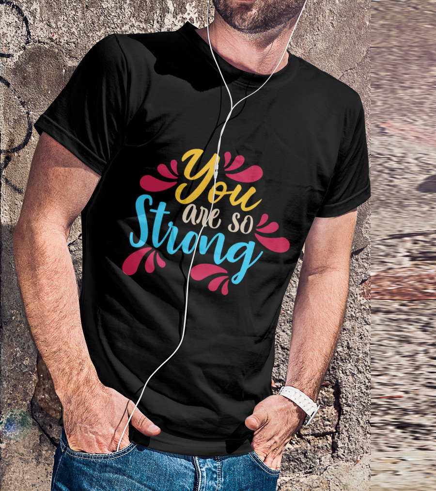 You Are So Strong Colorful Positive Message With Red And Blue Flourishes T-Shirt