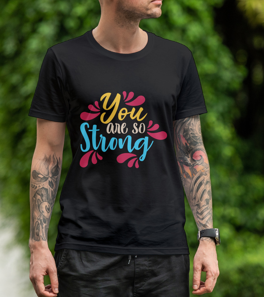 You Are So Strong Colorful Positive Message With Red And Blue Flourishes T-Shirt