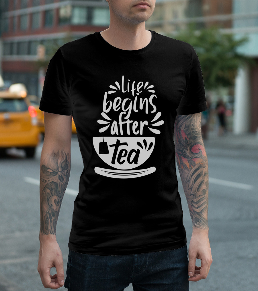 Life Begins After Tea Cup Splashing with Tea Bag T-Shirt
