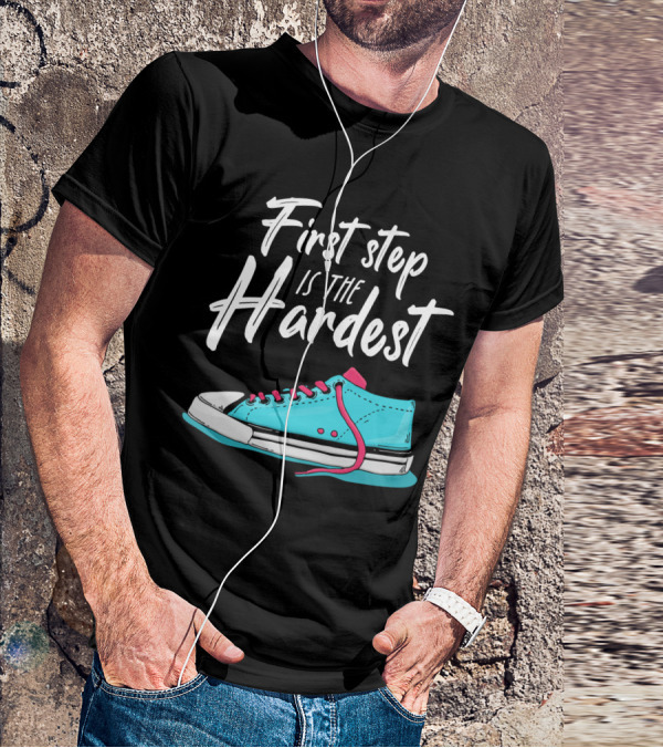 First Step Is The Hardest Blue Sneaker Graphic Motivation T-Shirt