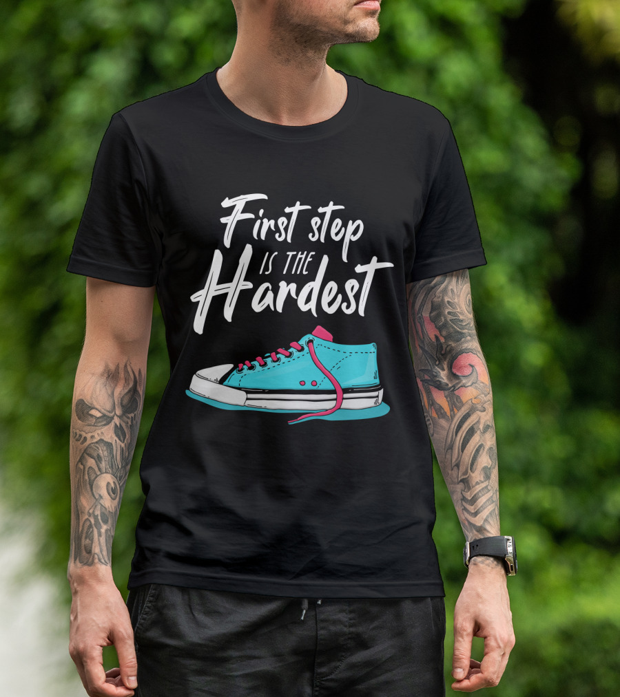 First Step Is The Hardest Blue Sneaker Graphic Motivation T-Shirt