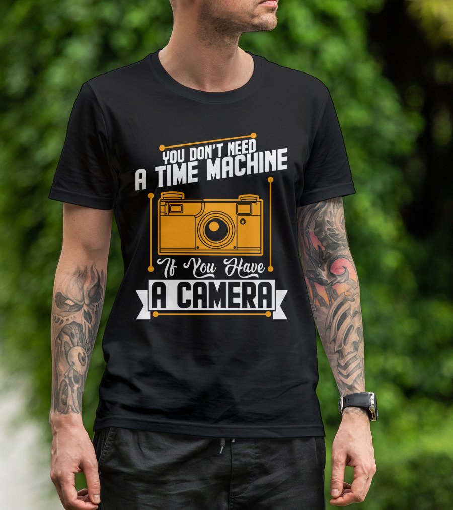 You Don't Need A Time Machine If You Have A Camera Retro Photography Enthusiast T-Shirt