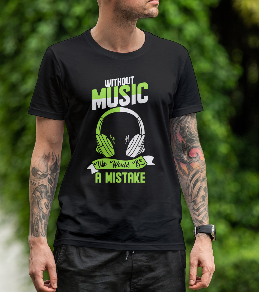 Without Music Life Would Be A Mistake Headphones And Sound Waves T-Shirt