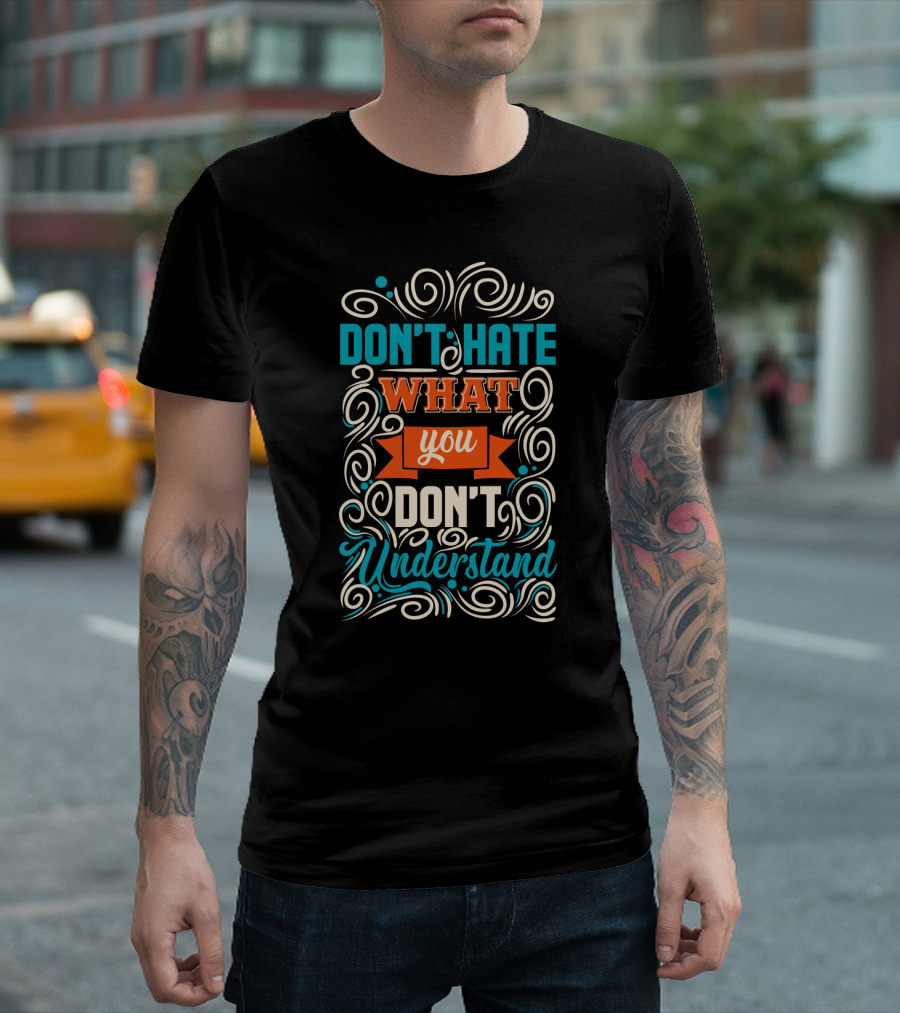Don't Hate What You Don't Understand Bold Colorful Decorative Typography T-Shirt