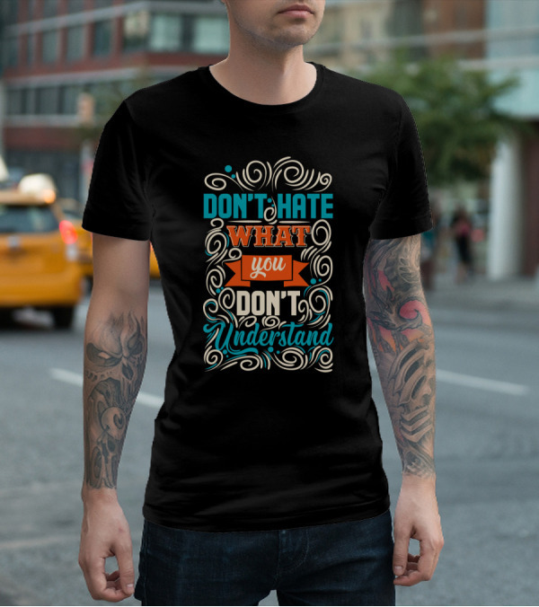 Don't Hate What You Don't Understand Bold Colorful Decorative Typography T-Shirt