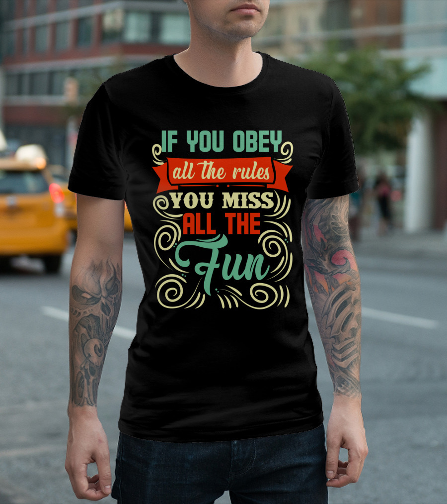 If You Obey All The Rules You Miss All The Fun Inspirational Quote Art in Vibrant Colors T-Shirt