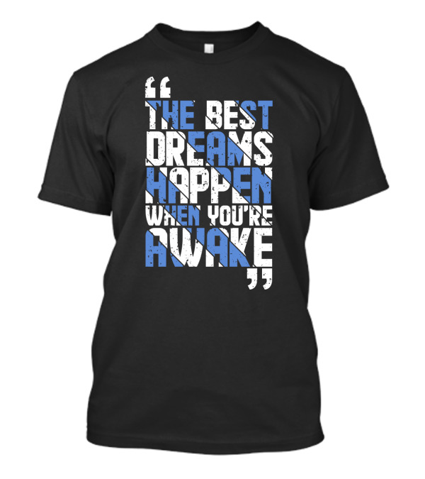 The Best Dreams Happen When You're Awake Motivational Typography T-Shirt