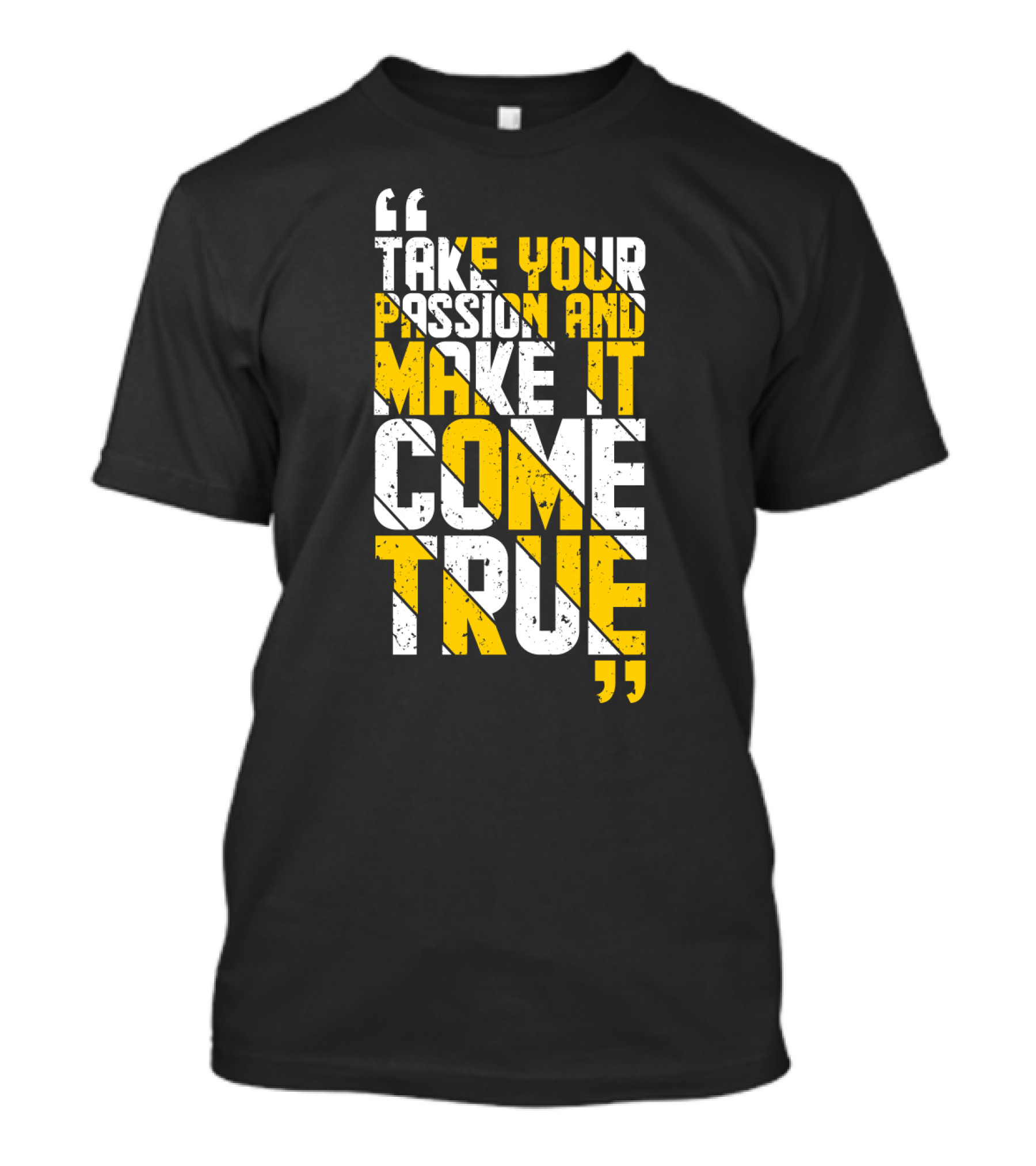 Take Your Passion And Make It Come True Motivational T-Shirt