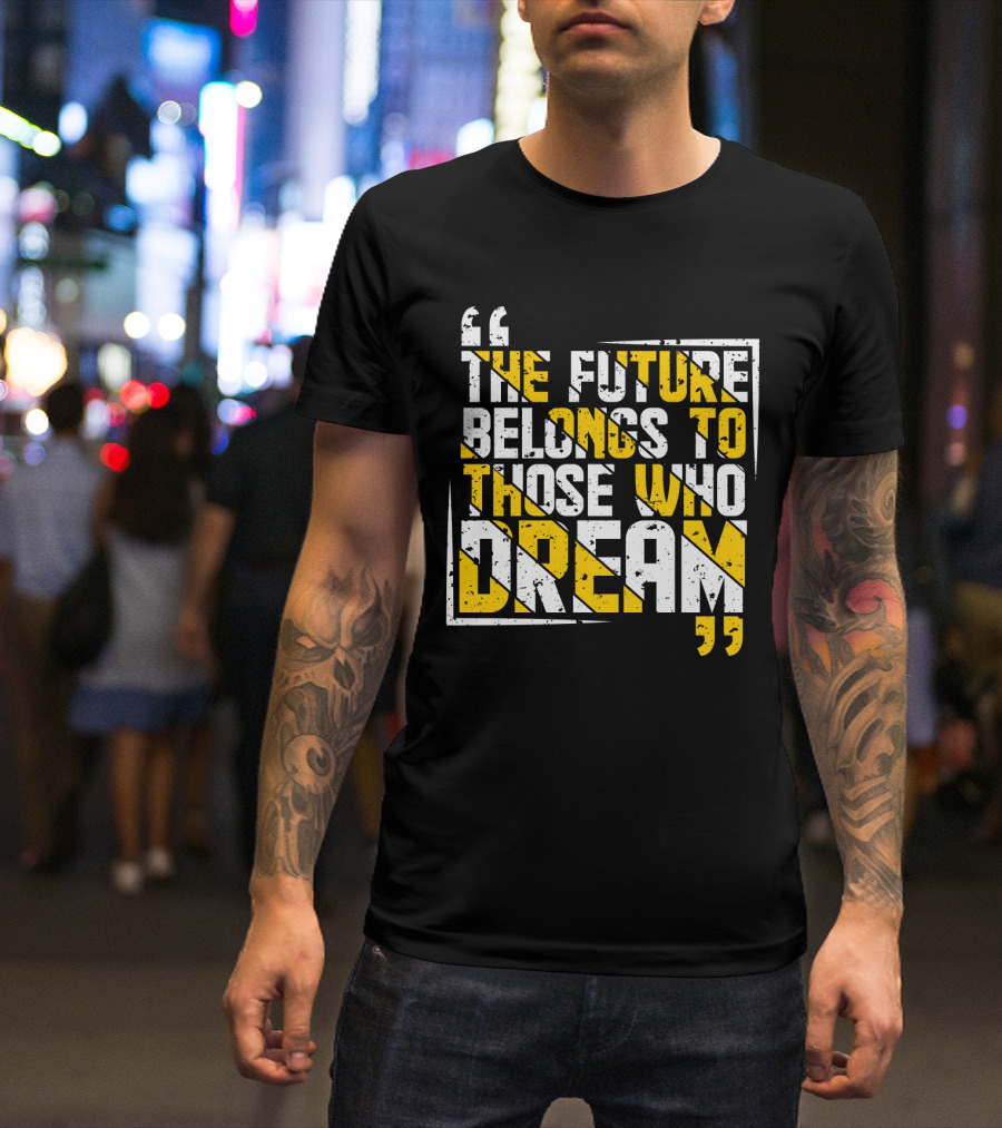 The Future Belongs To Those Who Dream Bold Inspiring Quote Art Deco Style Textual T-Shirt