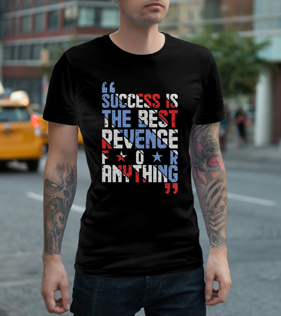 Success Is The Best Revenge For Anything Stars And Stripes Motivational T-Shirt