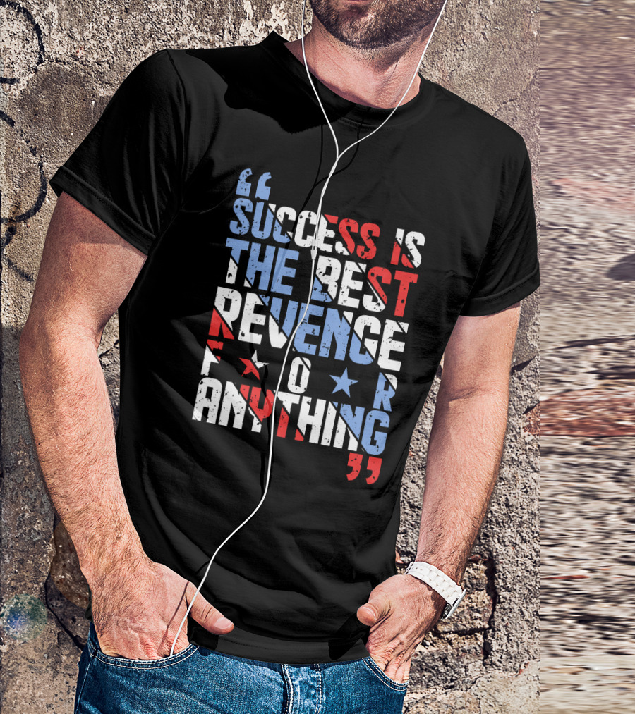 Success Is The Best Revenge For Anything Stars And Stripes Motivational T-Shirt