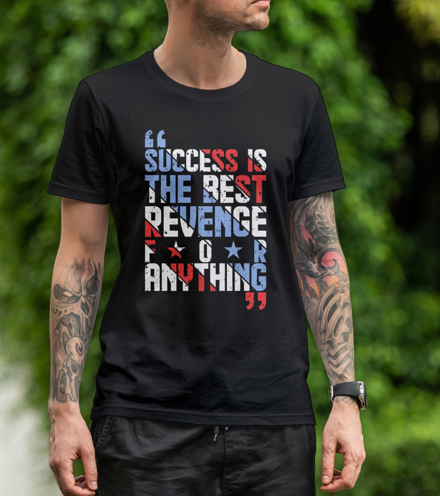 Success Is The Best Revenge For Anything Stars And Stripes Motivational T-Shirt