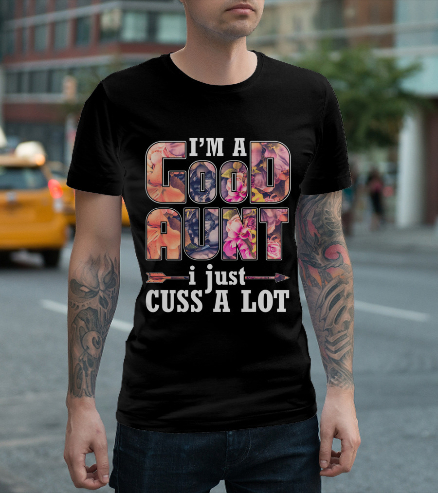 I'm A Good Aunt I Just Cuss A Lot Floral Pattern Arrow T-Shirt
