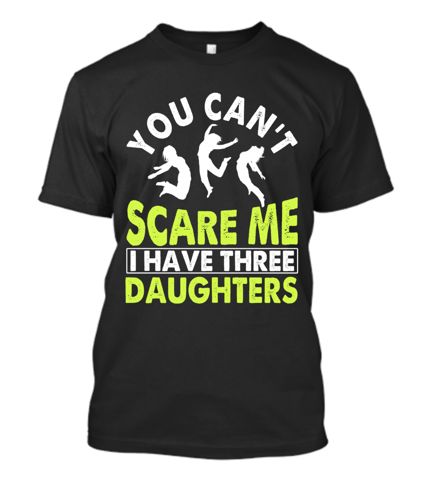 You Can't Scare Me I Have Three Daughters Jumping T-Shirt
