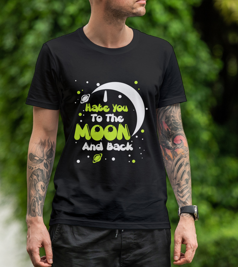I Hate You To The Moon And Back Sarcastic Funny Planets T-Shirt