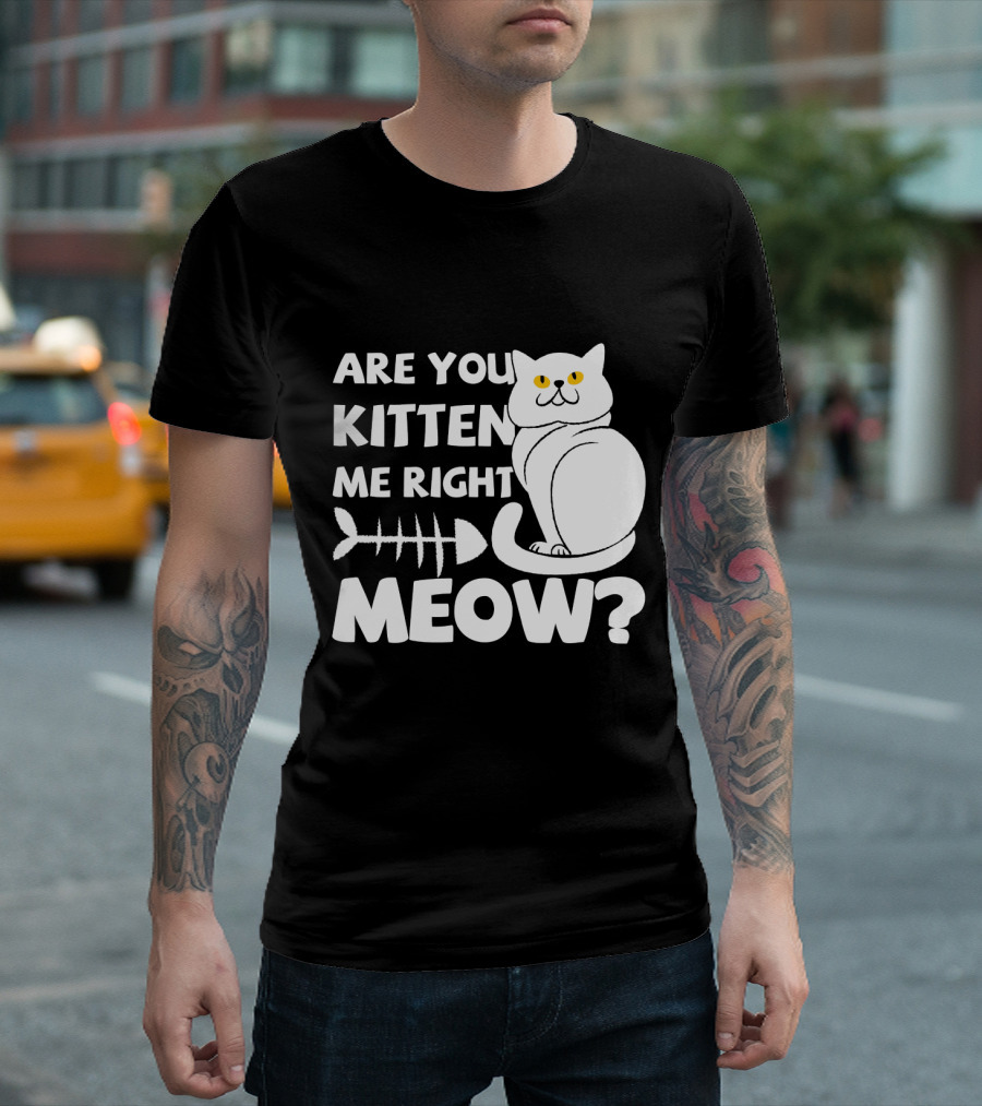 Are You Kitten Me Right Meow Funny Cat Fishbone T-Shirt