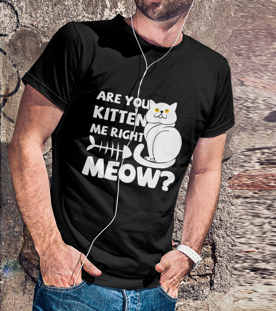 Are You Kitten Me Right Meow Funny Cat Fishbone T-Shirt