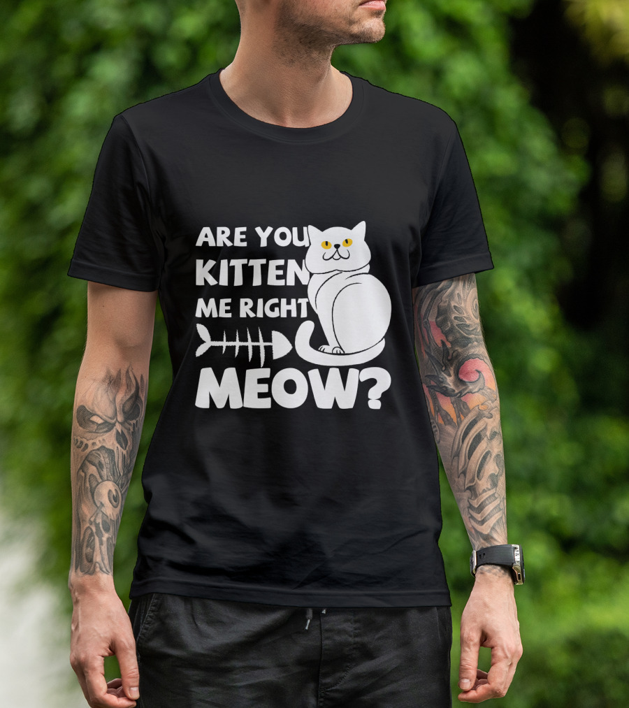 Are You Kitten Me Right Meow Funny Cat Fishbone T-Shirt