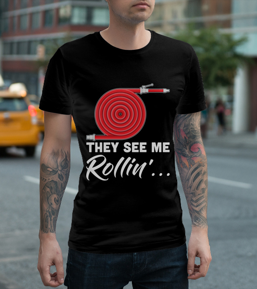 They See Me Rollin' Fire Hose Pun T-Shirt