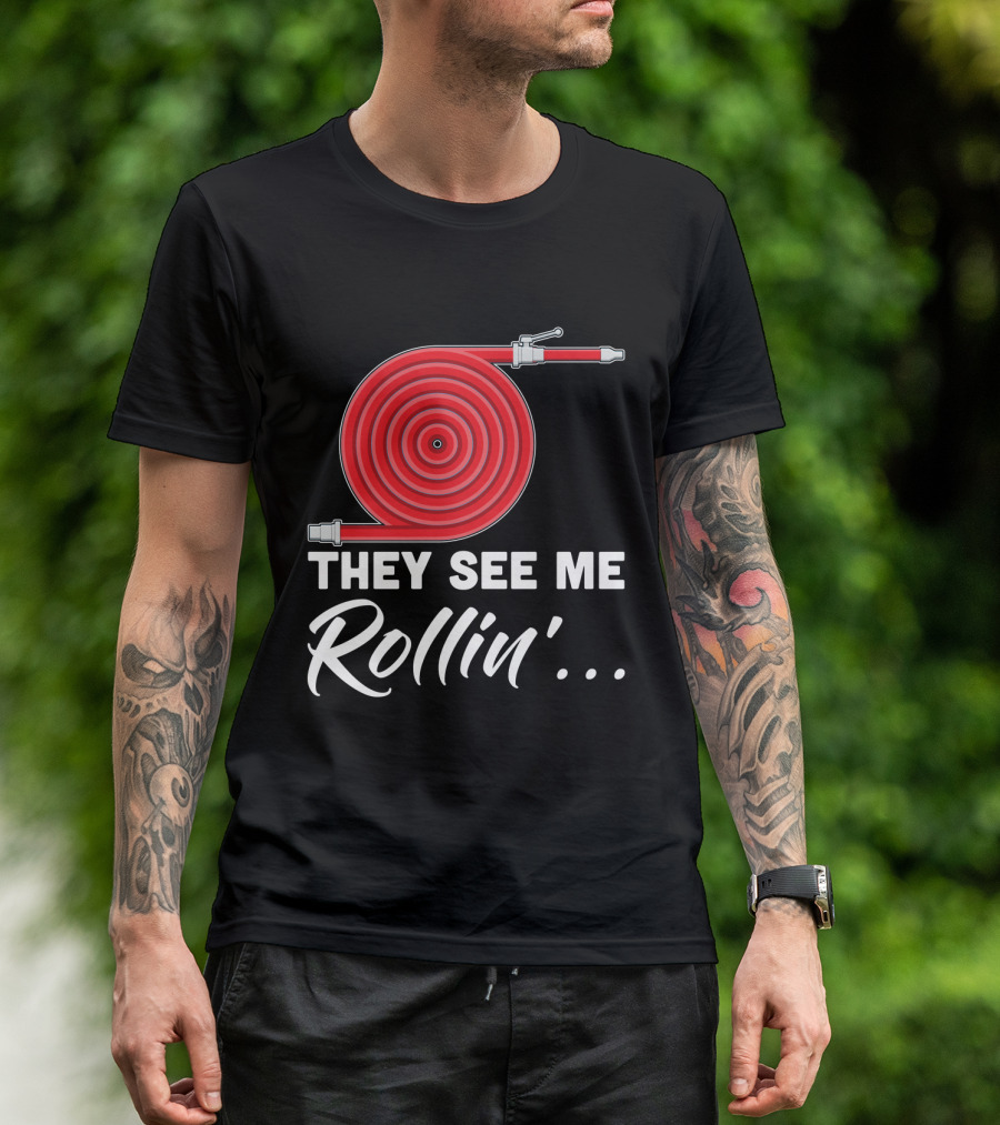 They See Me Rollin' Fire Hose Pun T-Shirt