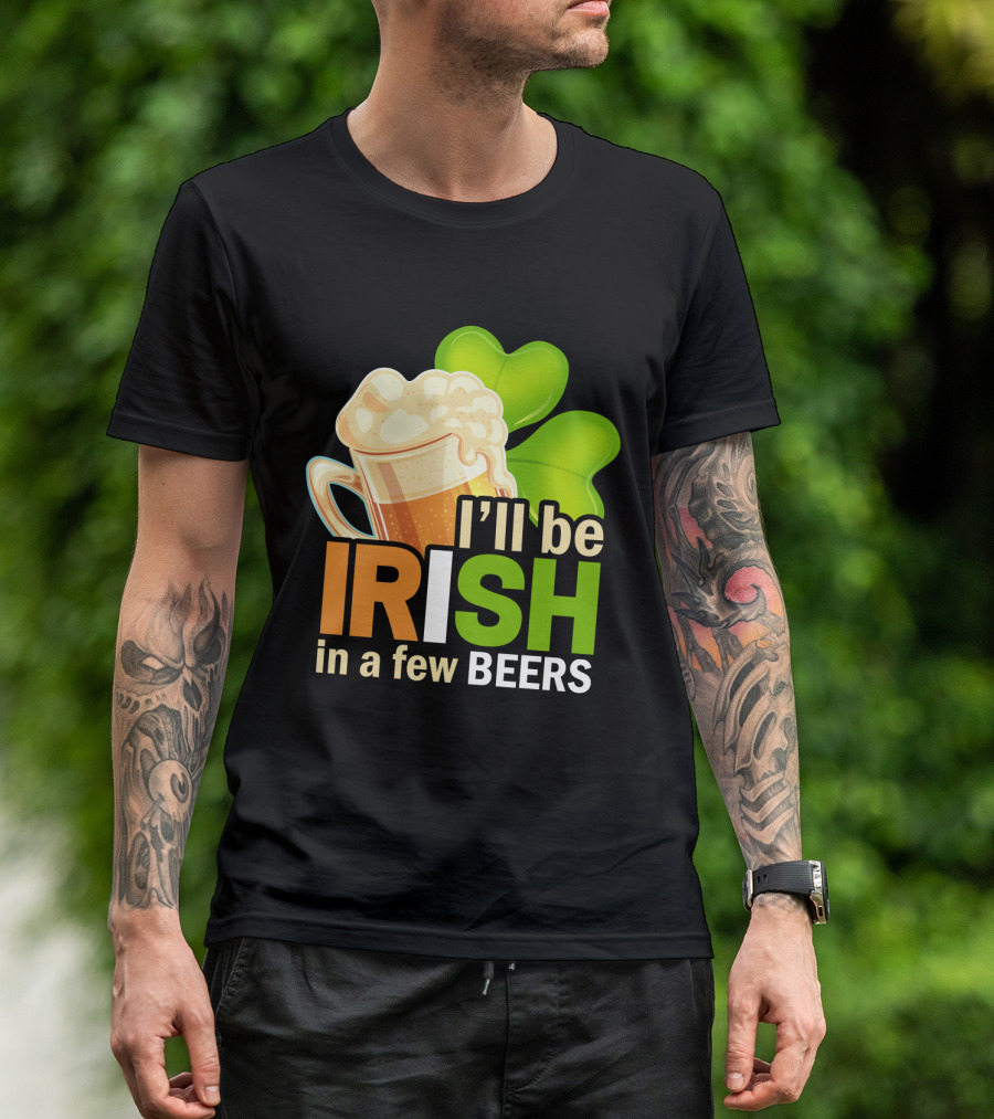 I'll Be Irish In A Few Beers Beer Mug Shamrock Fun T-Shirt