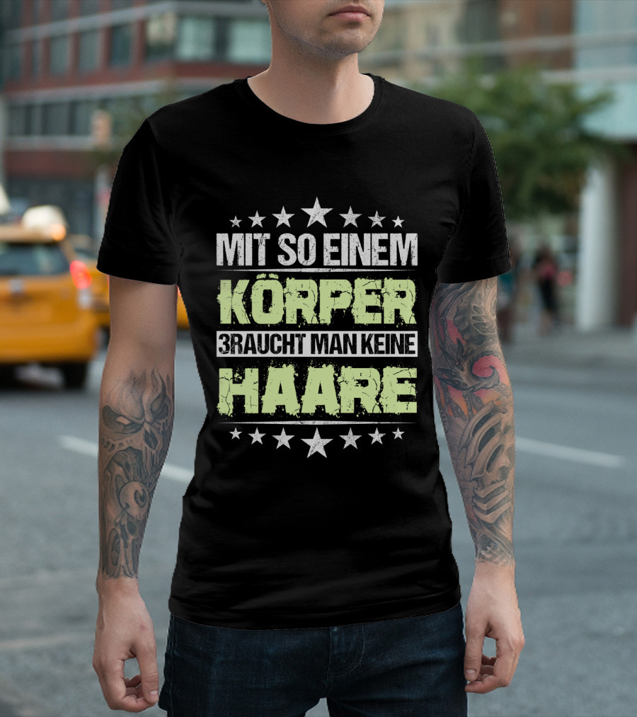 Mit So Einem Körper Braucht Man Keine Haare Stars T-Shirt