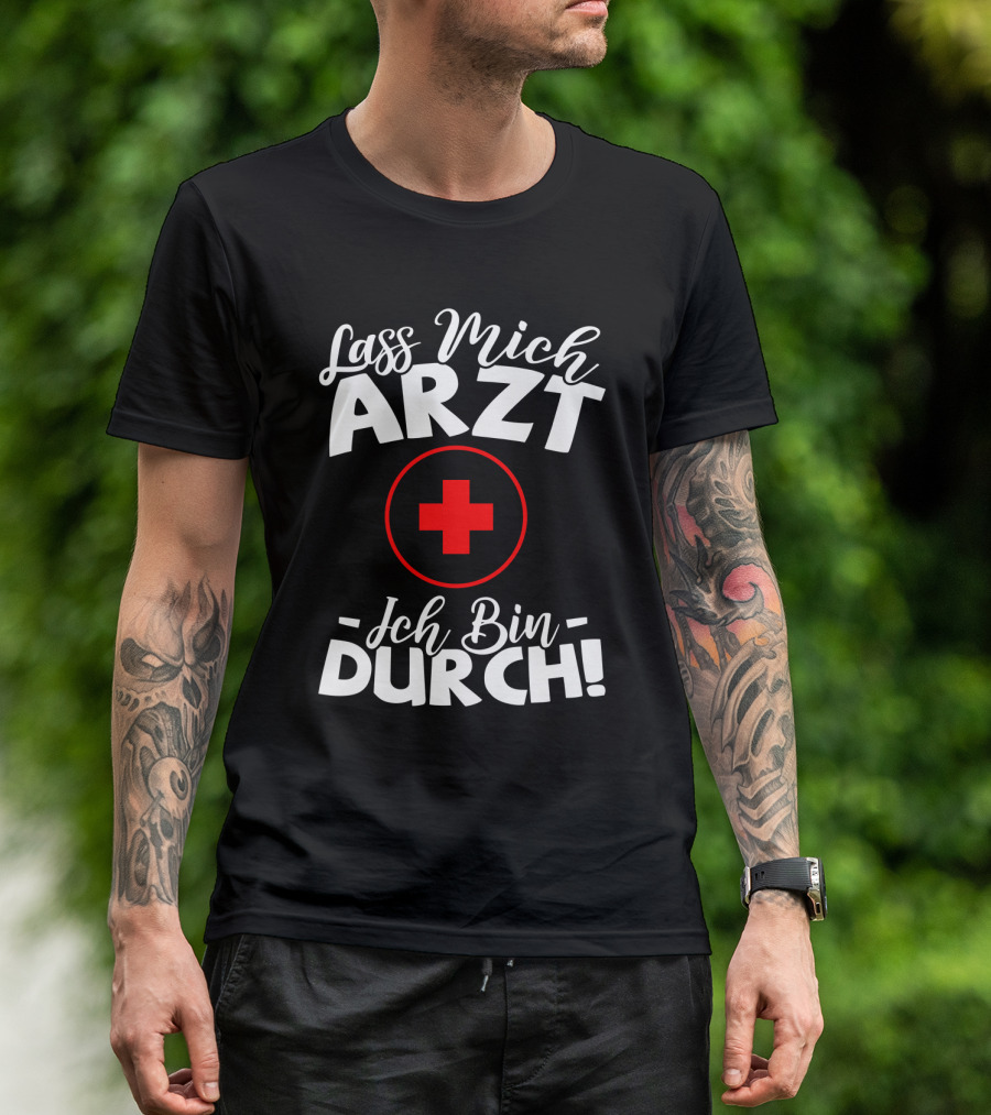 Lass Mich Arzt Ich Bin Durch Rot Kreuz T-Shirt