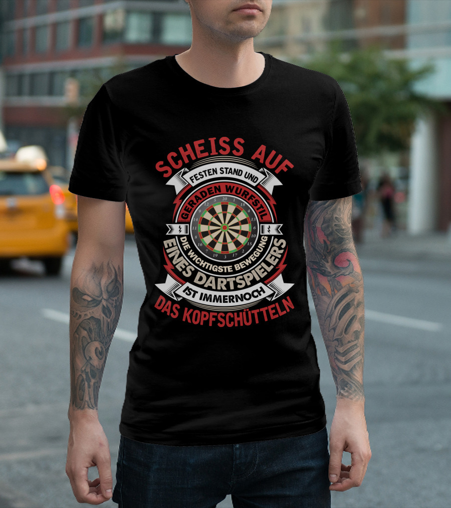 Scheiss Auf Fester Stand Geraden Wurfstil Wichtigste Bewegung Dartspielers Kopfschütteln Dart Lustig Outfit 180 Für Dartspieler Kostüm Hemd 501 T-Shirt