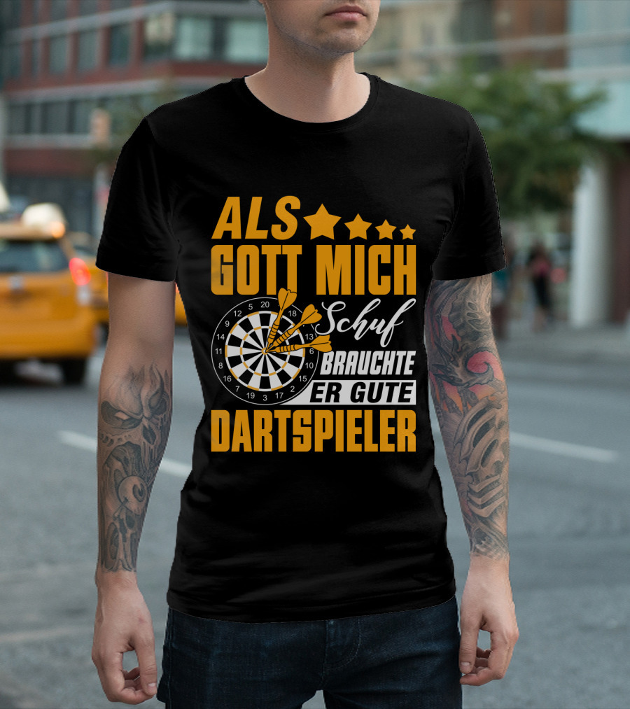 ALS GOTT MICH SCHUF BRAUCHTE ER GUTE DARTSPIELER Dartscheibe Dartpfeile Fans T-Shirt