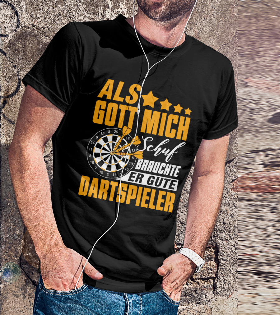 ALS GOTT MICH SCHUF BRAUCHTE ER GUTE DARTSPIELER Dartscheibe Dartpfeile Fans T-Shirt
