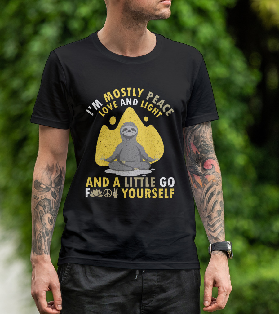 I'm Mostly Peace Love And Light Yoga Sloth And A Little Go F Yourself T-Shirt