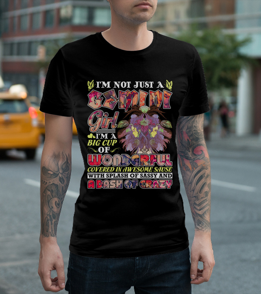 I'm Not Just A Gemini Girl Big Cup Of Wonderful Covered In Awesome Sauce Splash Of Sassy Dash Of Crazy T-Shirt