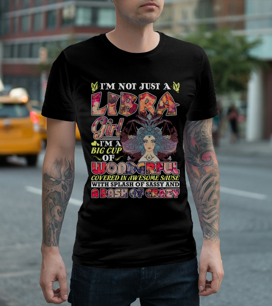 I'M Not Just A Libra Girl I'M A Big Cup Of Wonderful Covered In Awesome Sauce With Splash Of Sassy And A Dash Of Crazy T-Shirt