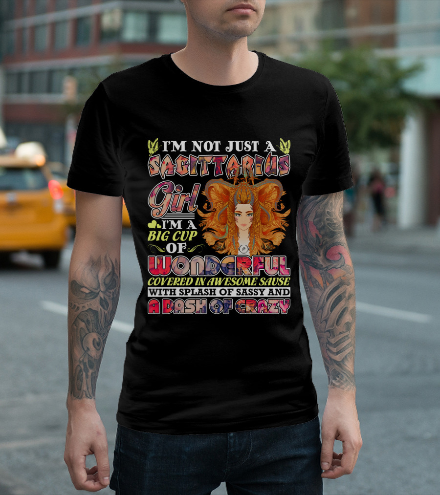 I'm Not Just A Sagittarius Girl Big Cup Of Wonderful Covered In Awesome Sauce With Splash Of Sassy And A Dash Of Crazy T-Shirt