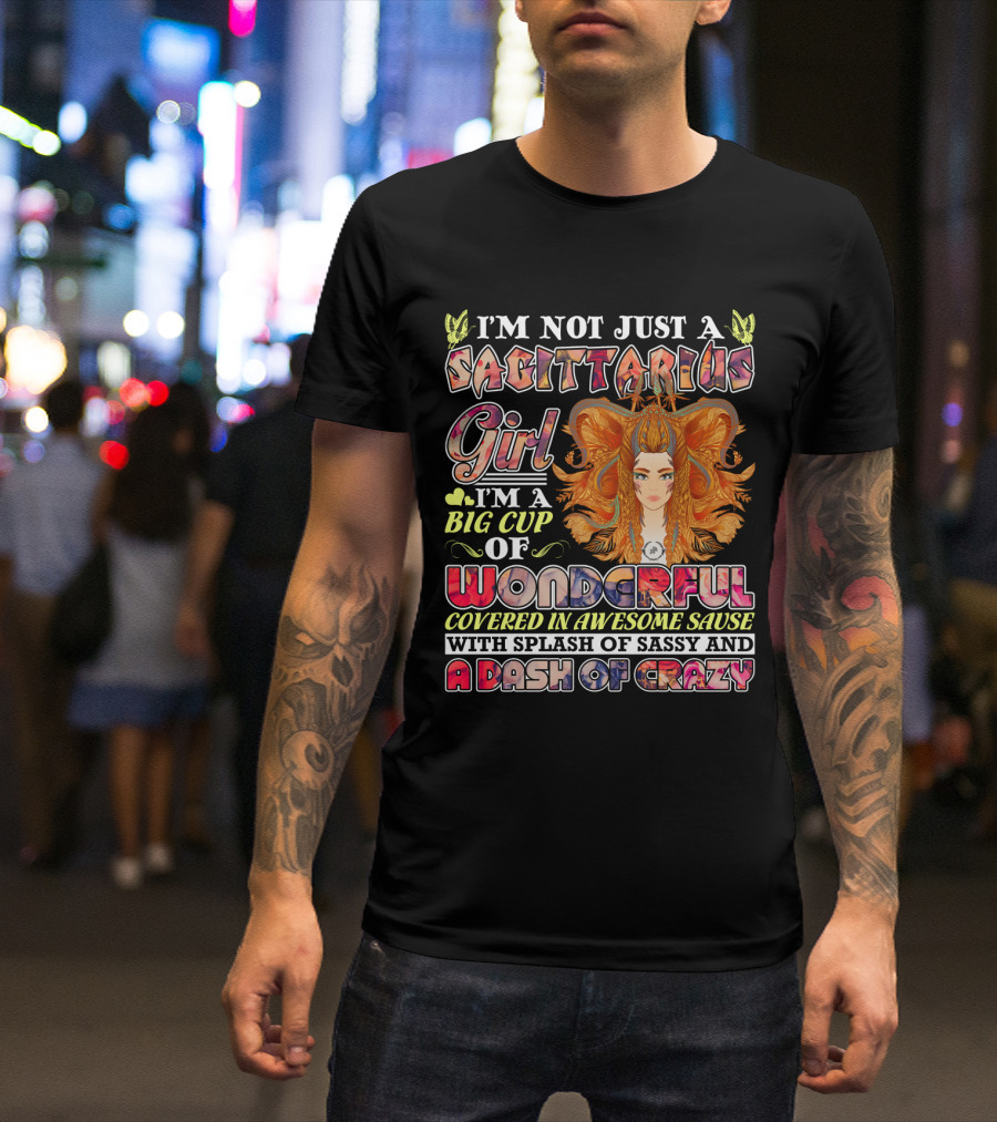 I'm Not Just A Sagittarius Girl Big Cup Of Wonderful Covered In Awesome Sauce With Splash Of Sassy And A Dash Of Crazy T-Shirt