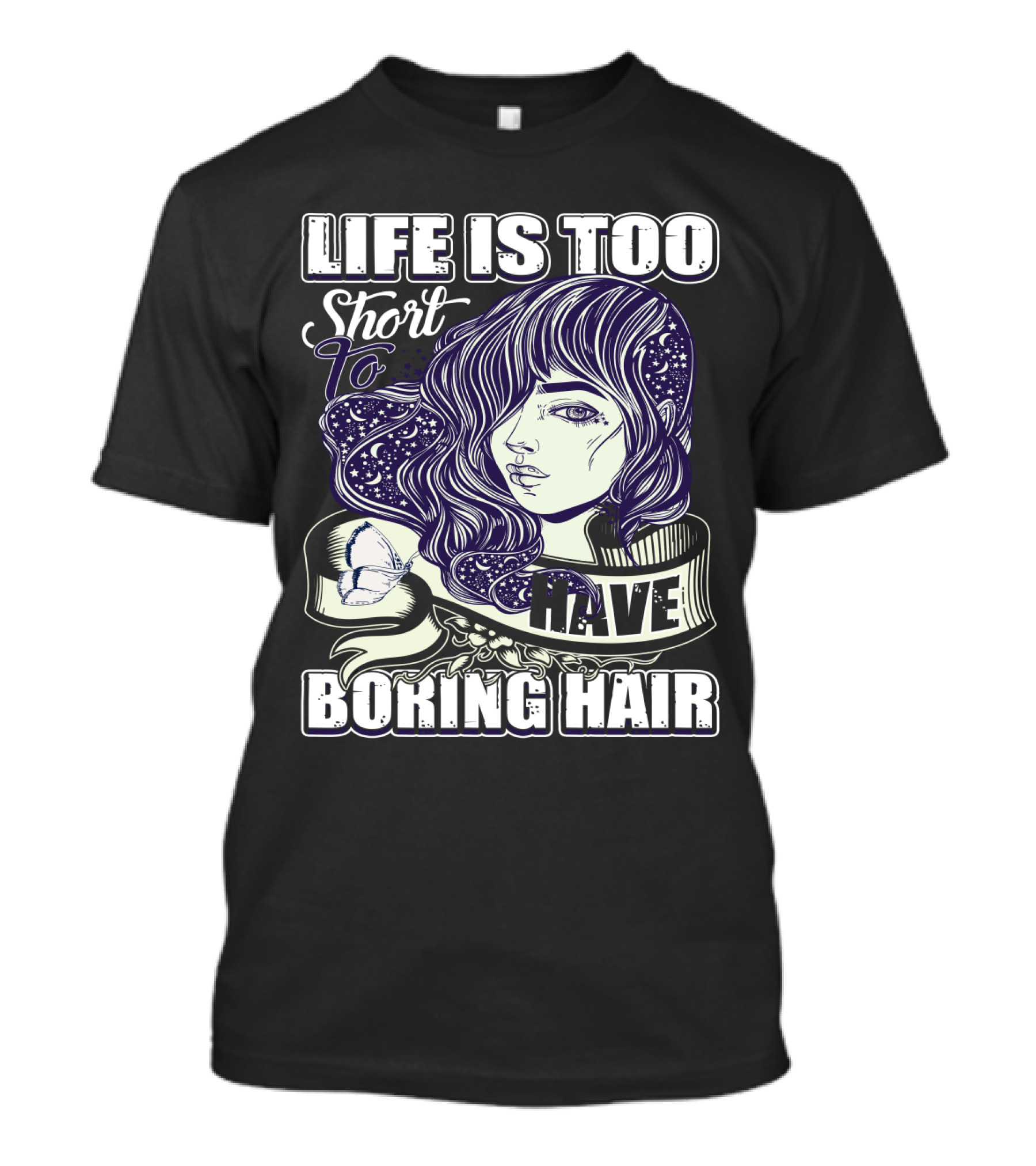 Life Is Too Short To Have Boring Hair Beauty Supplies Hairdresser Hairstylist T-Shirt