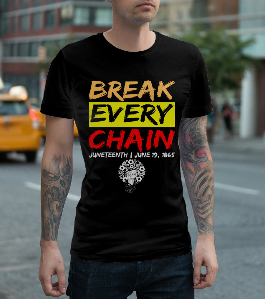 BREAK EVERY CHAIN JUNETEENTH JUNE 19 1865 T-Shirt