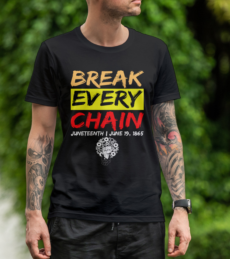 BREAK EVERY CHAIN JUNETEENTH JUNE 19 1865 T-Shirt