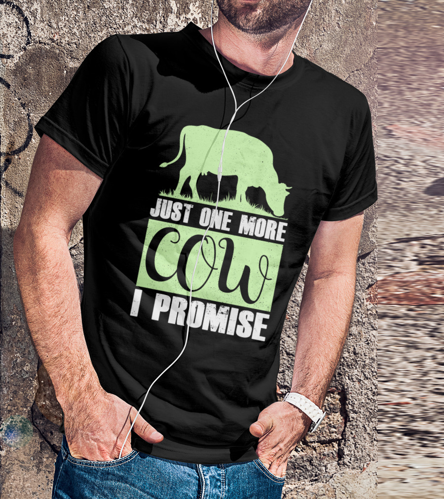 Just One More Cow I Promise T-Shirt
