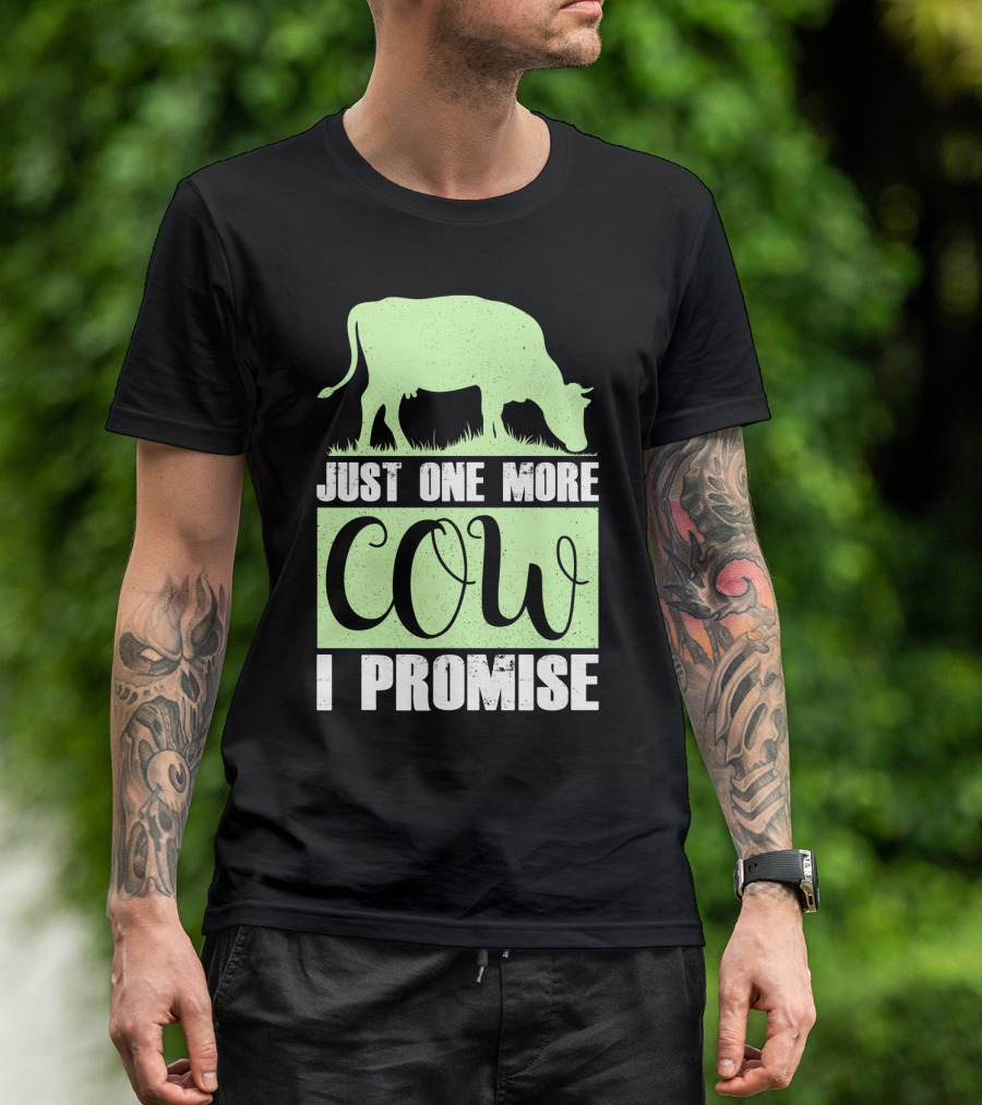 Just One More Cow I Promise T-Shirt